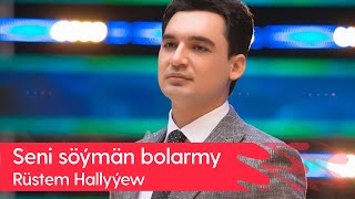 Rustem Hallyyew - Seni soyman bolarmy | 2023