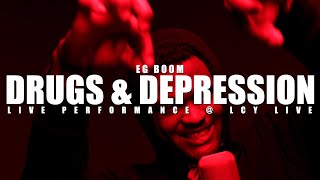 Eg Boom - Drugs & Depression Live Performance Lcy Live