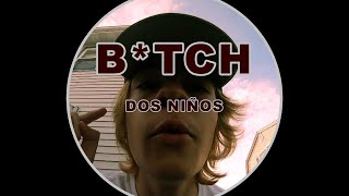 B*TCH - DOS NINOS