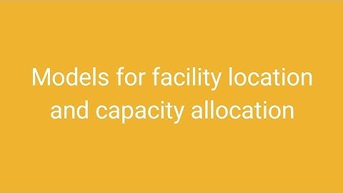 Models for facility location and capacity allocation
