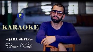 Elnur Valeh - Qara Sevda KARAOKE Full 2017