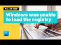 Fix windows was unable to load the registry error on windows 10