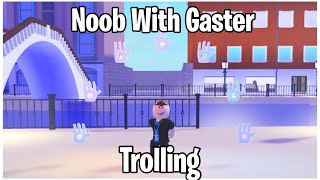 Noob With Gaster Trolling (Unrealeased Spec) [A Universal Time]