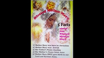 Blessed Mother Mary. 5 Facts that you must know about our Blessed Mother Mary.