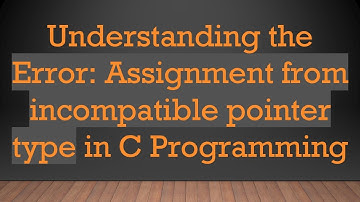 Understanding the Error: Assignment from incompatible pointer type in C Programming