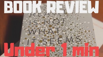 1 Minute Book Review! - Reality Is Not What It Seems