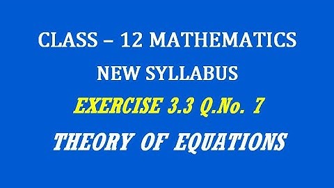 TN 12th Maths / Theory of Equations  / Exercise 3.3 Q.No. 7