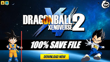 DRAGONBALL XENOVERSE 2 100% SAVE FILE🔥