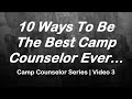 10 Ways To Be The Best Camp Counselor Ever