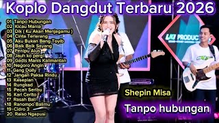FULL ALBUM DANGDUT KOPLO 2026 🔥Tanpo Hubungan, Baik Baik Sayang - Shepin misa dan Laila Ayu Terbaru
