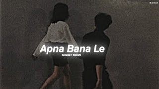 Apna Bana Le (Slowed   Reverb) - Arijit Singh || B A B A I