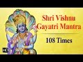 Shri Vishnu Gayatri Mantra - 108 Times Chanting - Powerful Mantra for Peace & Success