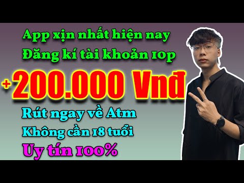 App Kiếm Tiền Trên Điện Thoại, Tạo Tài Khoản Có Ngay 200k Miễn Phí, Không Cần 18 Tuổi Uy Tín 100%