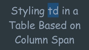 Styling td in a Table Based on Column Span