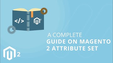 A Complete Guide On Magento 2 Attribute Set
