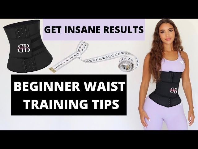 WAIST TRAINING BEGINNER TIPS - WHAT YOU SHOULD KNOW TO GET A