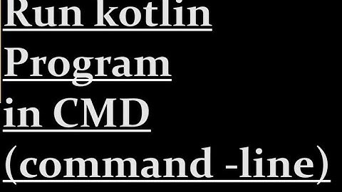 How to run kotlin program in CMD