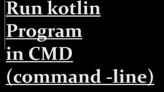 How to run kotlin program in CMD