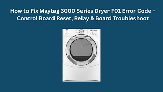How to Fix Maytag 3000 Series Dryer F01 Error Code – Control Board Reset, Relay & Board Troubleshoot