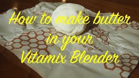 How to make butter in Your Vitamix Blender