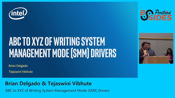 Brian Delgado & Tejaswini Vibhute - ABC to XYZ of Writing System Management Mode (SMM) Drivers