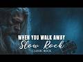 Walked Away Unforgettable Slow Rock Music Hits Classic Rock Songs 70s 80s 90s Love Ballads 