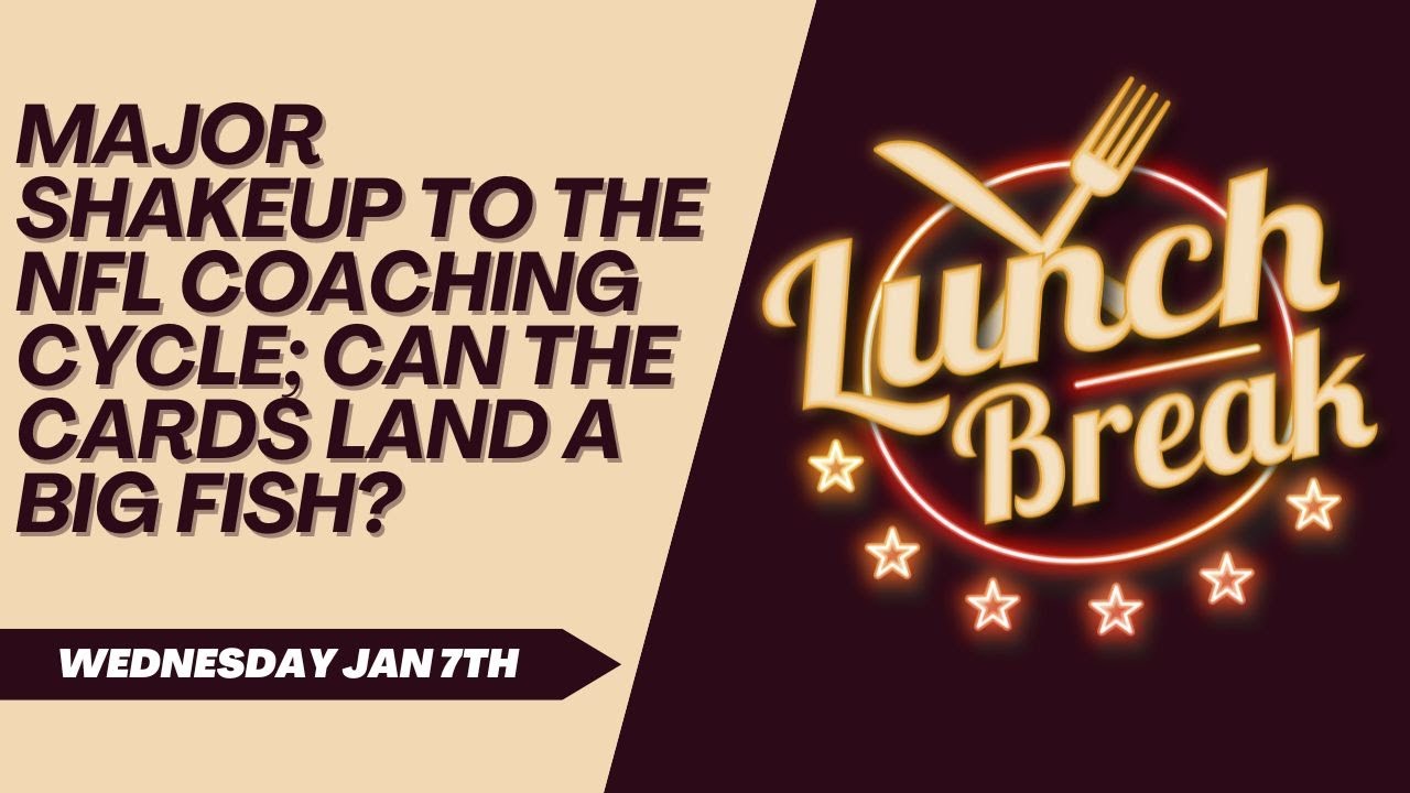 1.7 Lunch Break: MAJOR Shakeup To NFL Coaching Carousel And It's Impact On The Cardinals