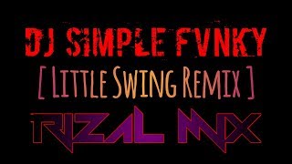 DJ SIMPLE FVNKY ( Little Swing Remix ) Rizal Mix 2020