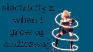 electricity x when i grow up | audio swap