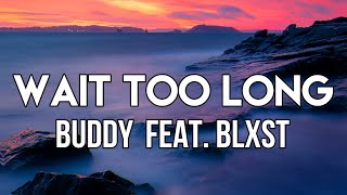BoBuddy - Wait Too Long (Lyrics) ft. Blxst | Don't make me wait too long