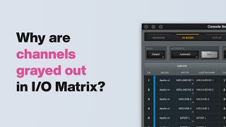 UA Support: Why are Some Channels Grayed Out in Console's I/O Matrix?