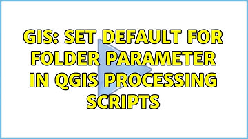 GIS: Set default for folder parameter in QGIS processing scripts