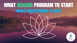 What Healing Program To Start & What Practitioner To Use?