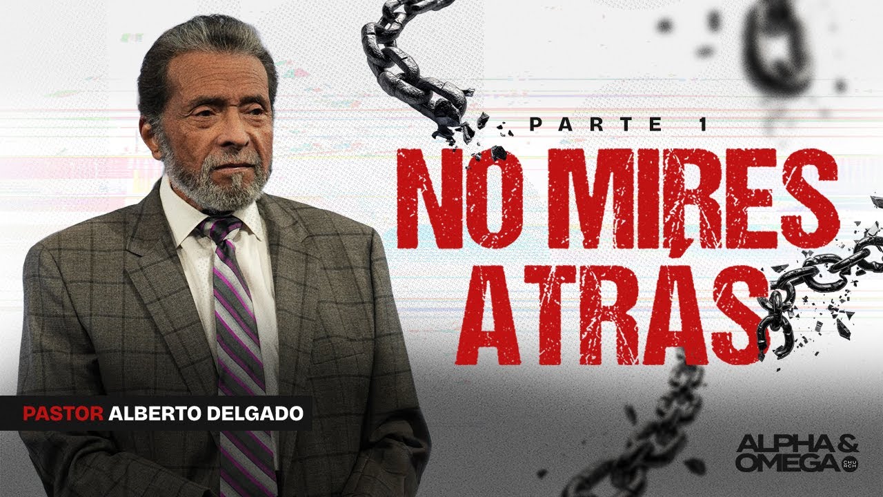 No Mires Atrás parte 1  l Pastor Alberto Delgado