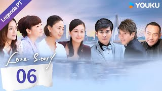 [História de Amor] EP06 | Bao Jianfeng/Dai Jiaoqian | Drama/Romance | YOUKU