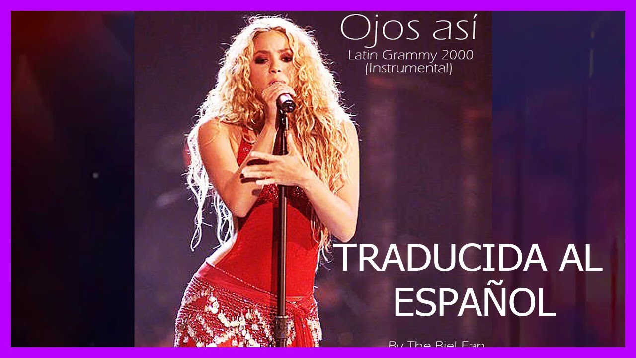 COMO CANTAR LA CASION DE SHAKIRA OJOS ASI Y SU TRADUCCION EN ESPAÑOL