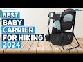 Best baby carrier for hiking 2024  top 5 best baby carriers for hiking 2024