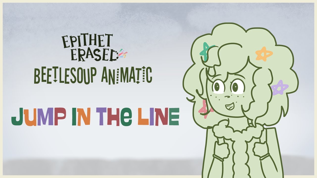 Beetlesoup: Jump in the Line || Epithet Erased Animatic