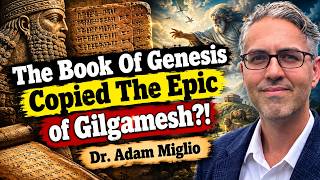 Genesis Chapters 1-11 Copied The Epic Of Gilgamesh?! | Dr. Adam Miglio