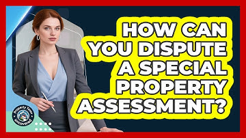 How Can You Dispute A Special Property Assessment? - Property Taxes Uncovered