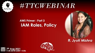 TTCWebinar - AWS Primer - Part 3 - IAM roles and policy
