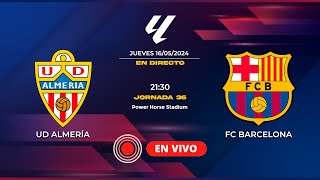 🔴[EN DIRECTO] |⚽UD Almería - FC Barcelona⚽ JORNADA 36 DE LA LIGA EASPORTS