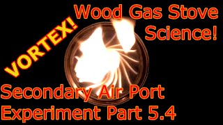 Wood Gas Stove SCIENCE! V5.4 Secondary Air VORTEX!