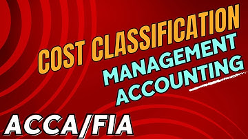 Cost Classification | Management Accounting (MA) / ACCA/FIA