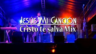 Video thumbnail of "JESUS MI CANCION!!! Cristo te Salva Mix"