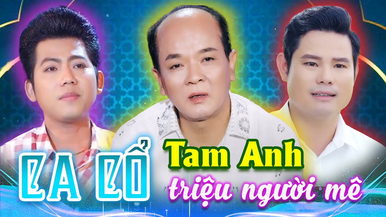 Tam Anh Cải Lương Triệu Người Mê - NSƯT Minh Minh Tâm, Hồ Minh Đương, Bùi Trung Đẳng Ca Cổ Hơi Dài