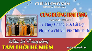 LỄ CÚNG DƯỜNG TRAI TĂNG, PHÁP HỘI TRUNG PHONG TAM THỜI HỆ NIỆM, GĐPT: CÁT LỢI -THIỀN ĐỊNH CÚNG DƯỜNG