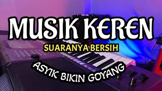 MUSIK KEREN SUARANYA BERSIH ASYIK BIKIN GOYANG