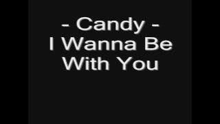 Candy - I Wanna Be With You