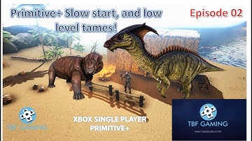 Primitive Plus E02, low level tames, and small steps.  Ark Survival Evolved Xbox One
